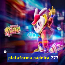 plataforma cadeira 777